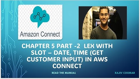 Chapter 5. Part 2:  Lex with Slot – Date, Time (Get customer Input) | Amazon Connect Tutorial