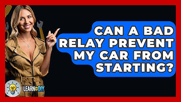 Can A Bad Relay Prevent My Car From Starting? - LearnToDIY360.com