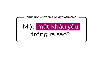 Một mật khẩu yếu trông ra sao? | Cùng Học An Toàn Bảo Mật Với MoMo
