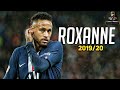 أغنية Neymar Jr 2019/20 ❯ ROXANNE - Arizona | Skills & Goals | HD