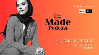 The MADE Podcast with Salama Mohamed, CEO and Founder of Peacefull