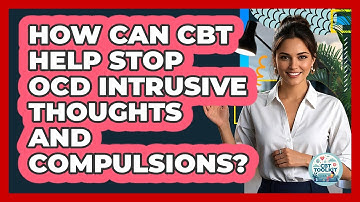 How Can CBT Help Stop OCD Intrusive Thoughts And Compulsions? - CBT Toolkit