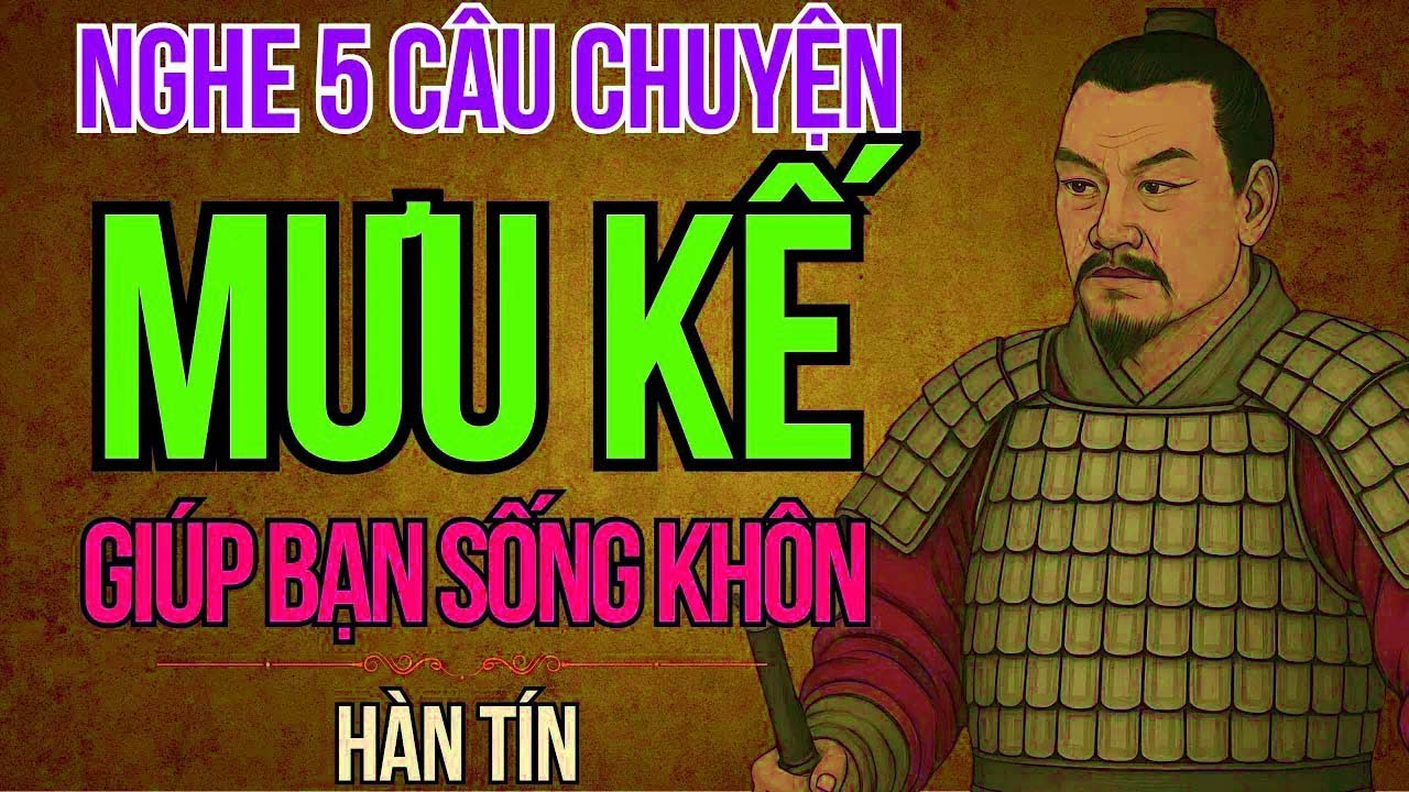 Cổ Nhân Dạy 5 Mưu Kế Của Hàn Tín Bình Tiên Thời Hán Giúp Bạn Sống Khôn ...