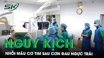 Nhồi Máu Cơ Tim Sau Cơn Đau Ngực Trái Đột Ngột | SKĐS