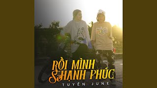 Video thumbnail of "Tuyền June - Rồi Mình Sẽ Hạnh Phúc"