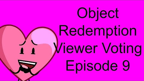 Object Redemption Viewer voting Episode 9