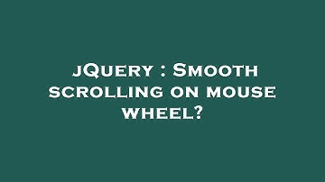 jQuery : Smooth scrolling on mouse wheel?