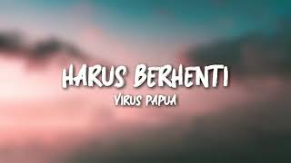Harus Berhenti - Virus Papua (Lirik)