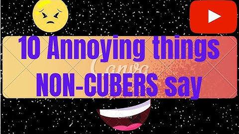 10 ANNOYING THINGS NON-CUBERS SAY!!🤪🤪