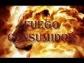 fuego consumidor #cantosEspirituales