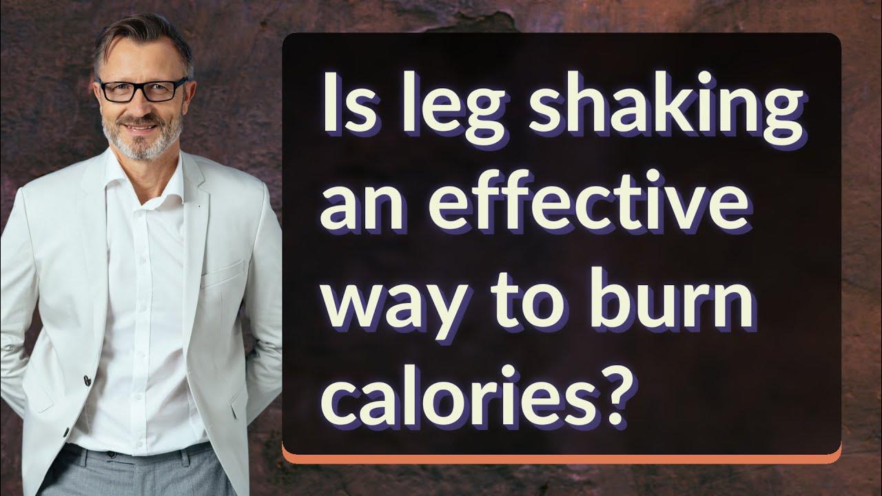 Is leg shaking an effective way to burn calories? YouTube