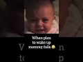 Baby failed to wake up mommy 😂