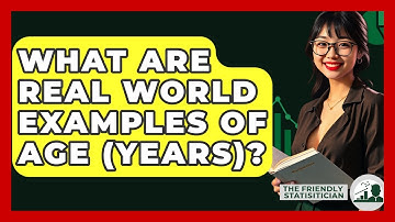 What Are Real World Examples Of Age (years)? - The Friendly Statistician
