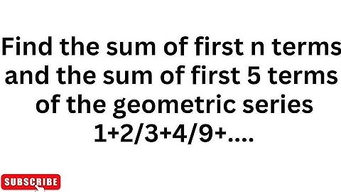 Find the sum of first n terms and the sum of first 5 terms of the geometric series 1+2/3+4/9+....JEE