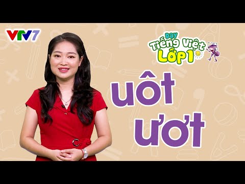 Nhung Tu Co Van Uot - Bài 24: Vần UÔT, ƯƠT | TIẾNG VIỆT 1 | VTV7