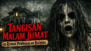 Download Lagu Kisah Horor: Tangisan Malam Jum'at di Rumah Peninggalan Belanda @Changciment-xl2bs  MP3