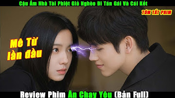 Cậu Ấm Nhà Tài Phiệt Giả Nghèo Đi Tán Gái Và Cái Kết | Review Phim Ăn Chạy Yêu (Bản Full)