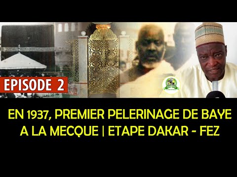 En 1937, Premier pèlerinage de Baye à la Mecque - Etape Dakar Fez | Episode 02