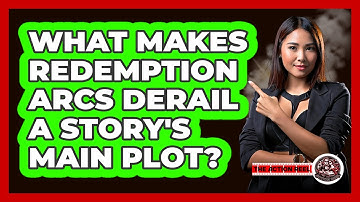 What Makes Redemption Arcs Derail A Story