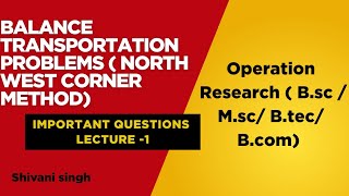Balance Transportation Problem | North West Corner Method |Operation Research |
