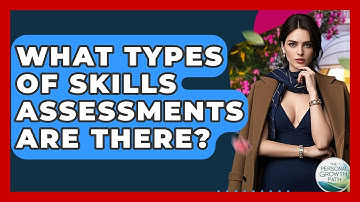 What Types Of Skills Assessments Are There? - The Personal Growth Path