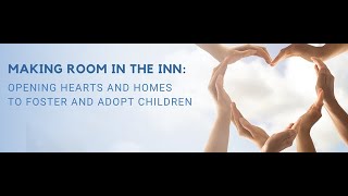 Making Room in the Inn: Opening Hearts and Homes to Foster and Adopt Children