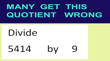 Divide     5414      by     9  many  get  this  quotient   wrong