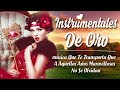 MÚSICA QUE TE TRANSPORTA A AQUELLOS AÑOS MARAVILLOSOS QUE NO SE OLVIDAN👏Instrumentales De Oro