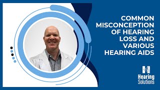 Common misconception of hearing loss and various hearing aids