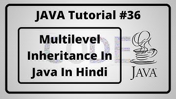 #36:- Multilevel Inheritance In Java In Hindi | Java Tutorial In Hindi