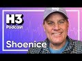 Shoenice - H3 Podcast #159