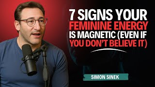 7 Signs Your Feminine Energy Is Magnetic || Simon Sinek Motivation