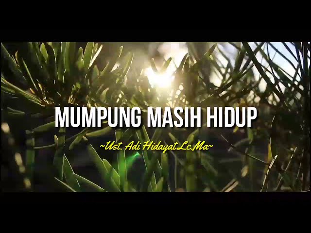 MUMPUNG MASIH HIDUP - UST.ADI HIDAYAT LC.MA|ceramah 1 menit|ceramah singkat|kajian 1 menit|kultum| class=