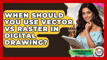When Should You Use Vector Vs Raster In Digital Drawing? - Drawing and Painting Academy