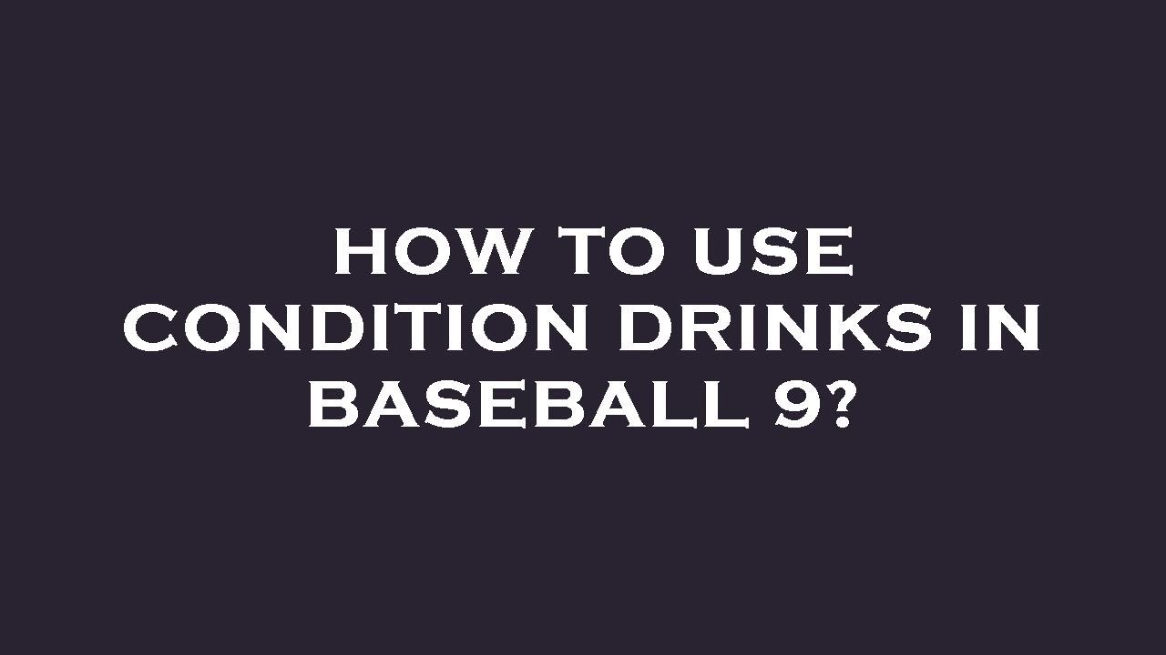 How to use condition drinks in baseball 9? - YouTube