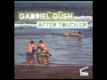 Gabriel gush  after touch original mix