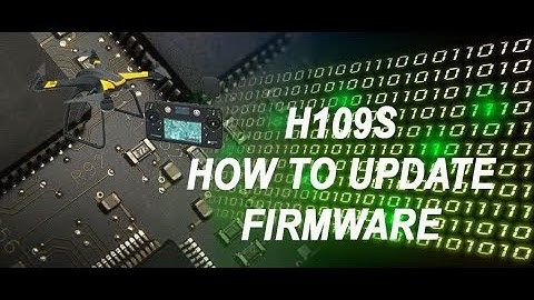 H109S - H7000 HOW TO UPDATE FIRMWARE (FC, RX & TX)