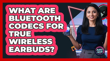 What Are Bluetooth Codecs For True Wireless Earbuds? - Audio Gear Insider