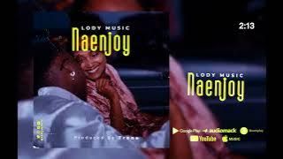 Lody Music- Naenjoy