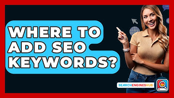 Where To Add SEO Keywords? - SearchEnginesHub.com