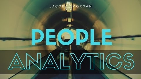 People Analytics: A New Way to Make Decisions in the Workplace - Jacob Morgan