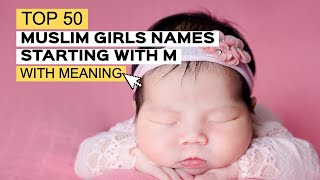 TOP 50 MUSLIM BABY GIRLS NAMES STARTING WITH M
