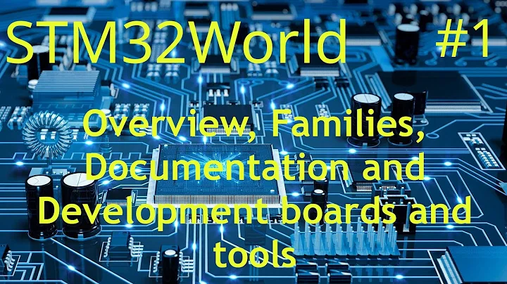 STM32 Tutorial #1 - Overview, Families, Documentation and Development boards and tools