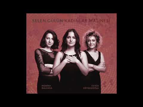 Düşündükçe - Selen Gülün 'Kadınlar Matinesi'