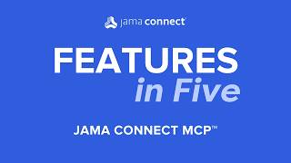 Jama Connect® Features in Five  Jama Connect® MCP