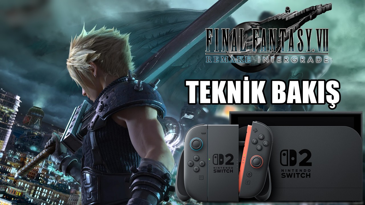 Final Fantasy VII Remake Intergrade Nintendo Switch 2 Teknik Bakış ...