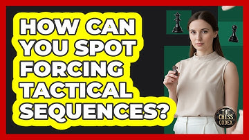 How Can You Spot Forcing Tactical Sequences?