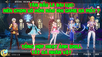 Tân Đấu La Đại Lục: Nên Chọn Võ Hồn Nào Khi Game Ra Mắt ? Tổng Hợp Hoạt Ảnh Skill Tất Cả Nhân Vật