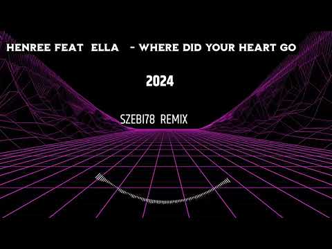 Henree Feat Ella Where Did Your Heart Go Szebi78 Remix 2024 Henree Feat Ella Where Did Your Heart Go Szebi78 Remix 2024