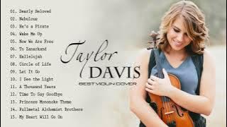 Taylor Davis Greatest Hits full Album - Best Songs of Taylor Davis - Best Violin Most Popular 2021